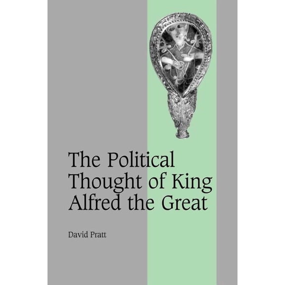 Cambridge Studies in Medieval Life and T The Political Thought of King Alfred the Great, Book 67, (Paperback)