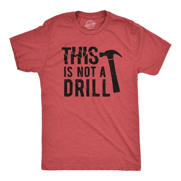 Mens This Is Not A Drill T Shirt Tools Hammer Shirt for Dad Funny Father's Day Idea Tee Graphic Tees