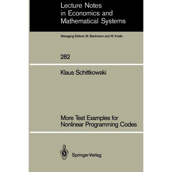 Lecture Notes in Economic and Mathematic More Test Examples for Nonlinear Programming Codes, Book 282, (Paperback)