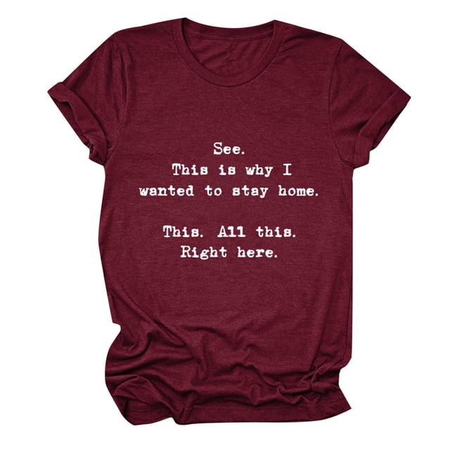 T-Shirt à Manches Courtes pour Femmes "See This Is Why I Want To Stay Home" - Col Rond Décontracté pour Quotidien