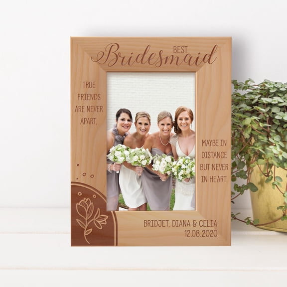 Best Bridesmaid True Friends Are Never Apart Maybe In Distance But Never In Heart Personalized Wooden Frame 4" x 6" Brown (Vertical)