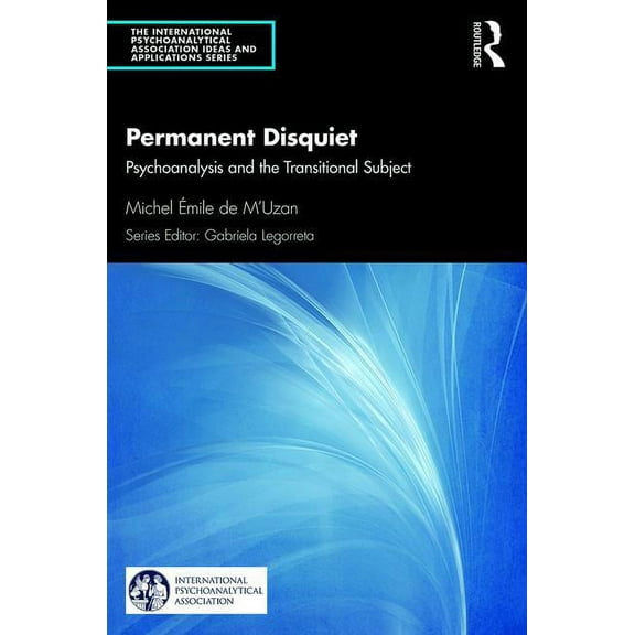 International Psychoanalytical Associati Permanent Disquiet: Psychoanalysis and the Transitional Subject, (Paperback)
