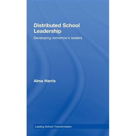 Pre-Owned Leading School Transformation Distributed School Leadership: Developing Tomorrow s Leaders (Hardcover)