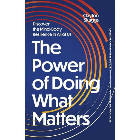 The Power of Doing What Matters: Discover the Mind-Body Resilience in All of Us, (Paperback)