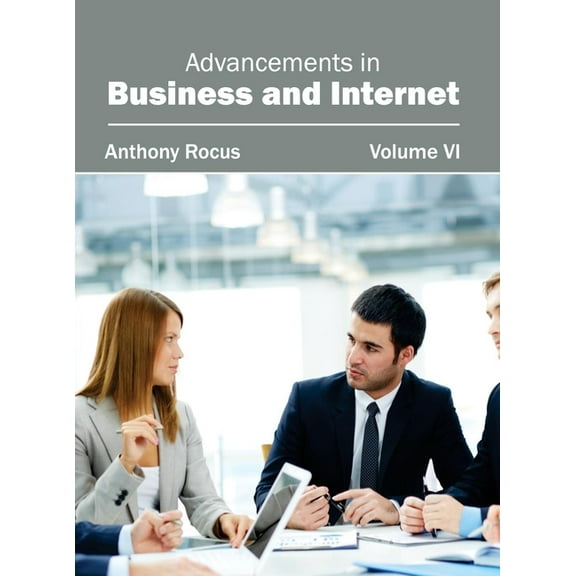 Advancements in Business and Internet: Volume VI, (Hardcover)