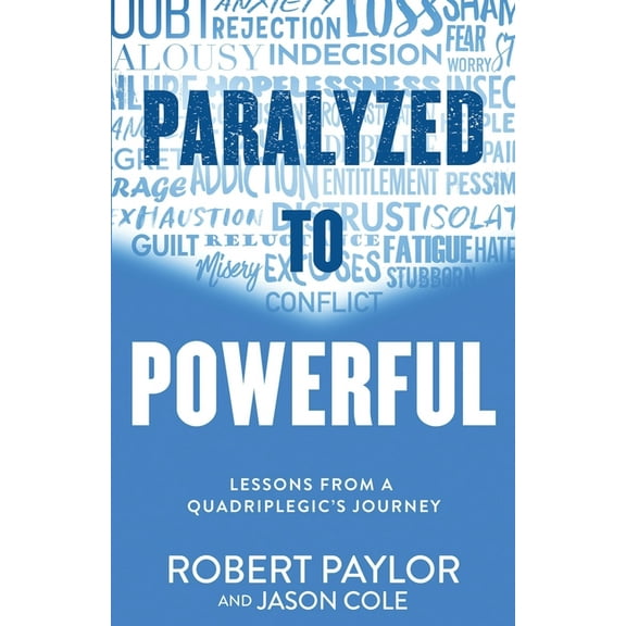Paralyzed to Powerful: Lessons from a Quadriplegic's Journey, (Paperback)