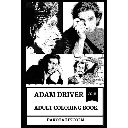 Adam Driver Books: Adam Driver Adult Coloring Book: Emmy Award Nominee and Kylo Ren from Star Wars Reboot, Beautiful Sex Symbol and Acclaimed Actor Inspired Adult Coloring Book