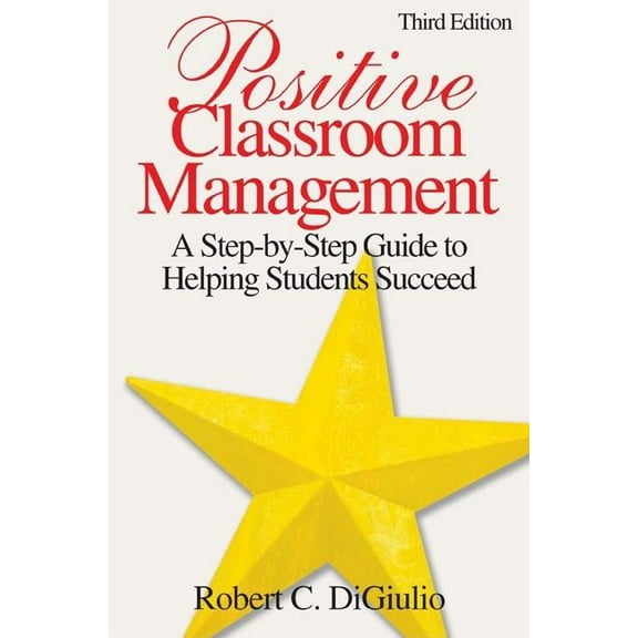 Positive Classroom Management: A Step-by-Step Guide to Helping Students Succeed, (Paperback)