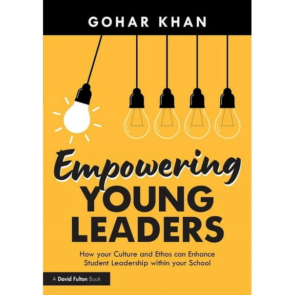 Empowering Young Leaders: How your Culture and Ethos can Enhance Student Leadership within your School (Paperback)