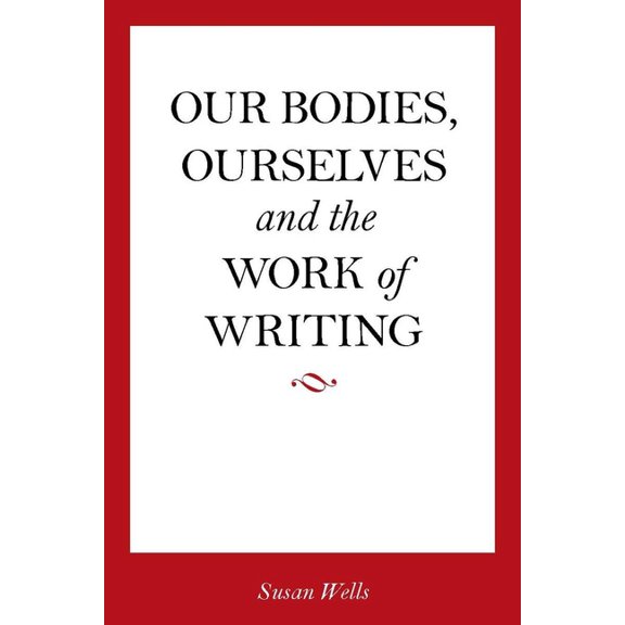 Our Bodies, Ourselves and the Work of Writing, (Paperback)