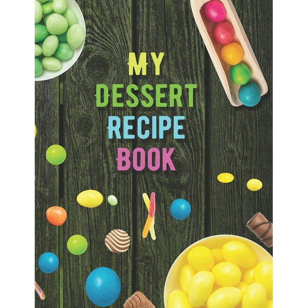 My Dessert Recipe Book. Create Your Own Collected Recipes. Blank Recipe