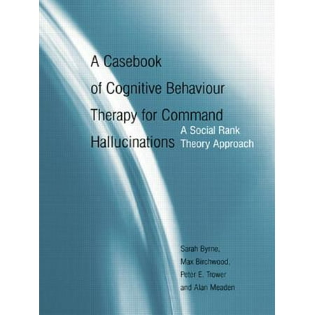 A Casebook of Cognitive Behaviour Therapy for Command Hallucinations -