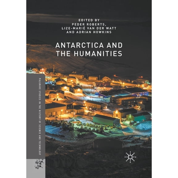 Palgrave Studies in the History of Scien Antarctica and the Humanities, (Paperback)
