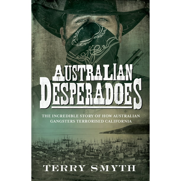 Desperadoes : The Story of How Australian Gangsters California (Paperback) Walmart.com - Walmart.com