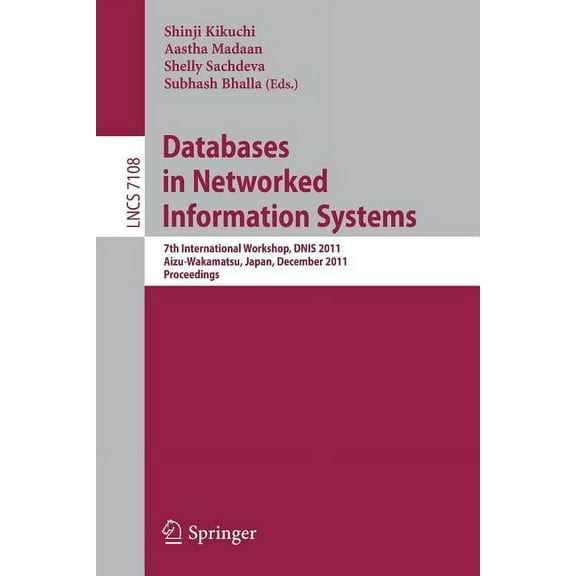 Databases in Networked Information Systems: 7th International Workshop, Dnis 2011, Aizu-Wakamatsu, Japan, December 12-14, (Paperback)