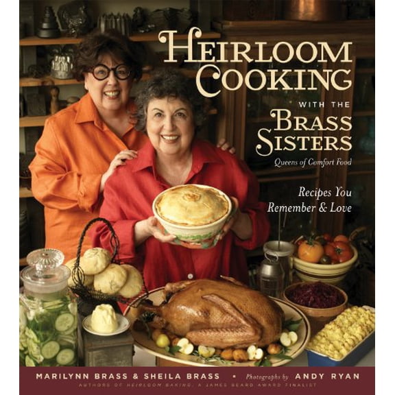 Pre-Owned Heirloom Cooking With the Brass Sisters: Recipes You Remember and Love (Hardcover) 1579127843 9781579127848