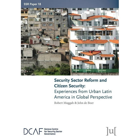 Ssr Papers Security Sector Reform and Citizen Security: Experiences from Urban Latin America in Global Perspective, Book 18, (Paperback)