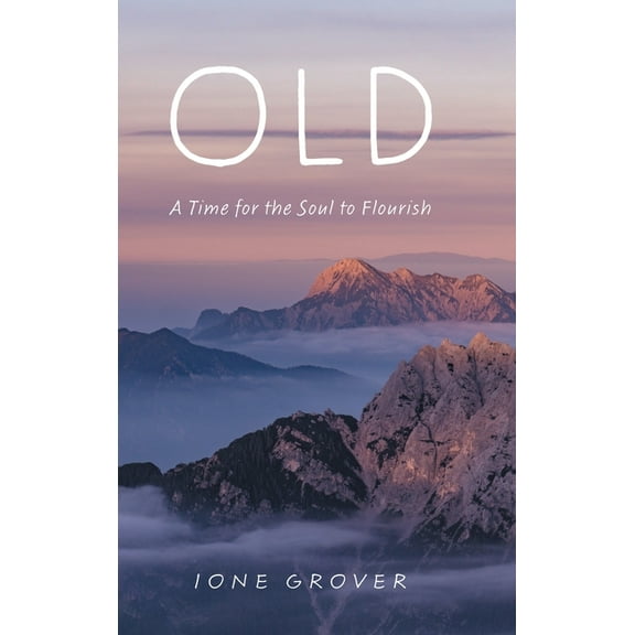 Old: A Time For the Soul To Flourish, (Hardcover)