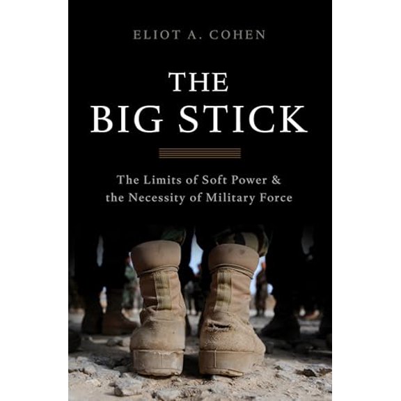 Pre-Owned The Big Stick: The Limits of Soft Power and the Necessity of Military Force (Hardcover) 0465044727 9780465044726