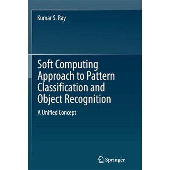 Pre-Owned Soft Computing Approach to Pattern Classification and Object Recognition: A Unified Concept (Paperback)