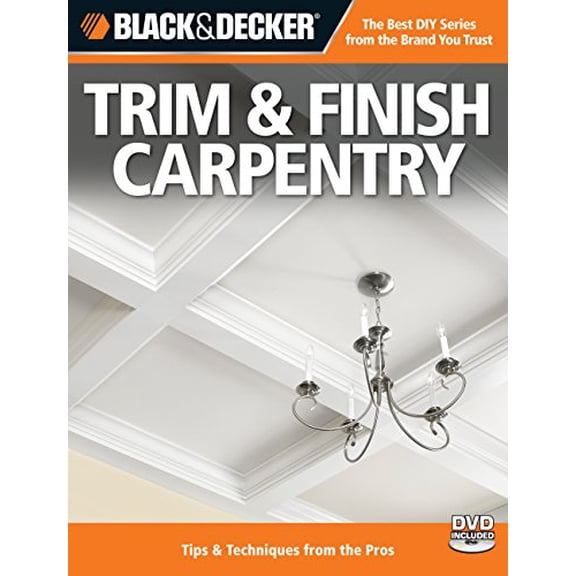 Pre-Owned Black & Decker Trim & Finish Carpentry, 2nd Edition: Tips & Techniques from the Pros (Paperback) 1589235231 9781589235236