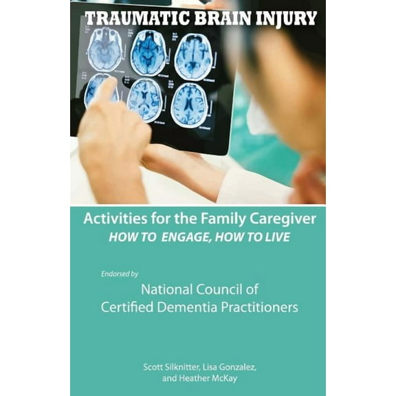Activities for the Family Caregiver - Traumatic Brain Injury: How to Engage, How to Live