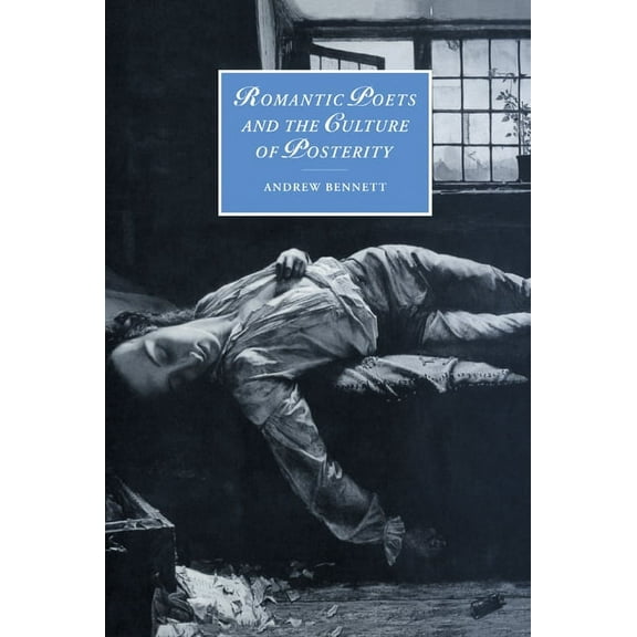 Cambridge Studies in Romanticism Romantic Poets and the Culture of Posterity, Book 35, (Hardcover)