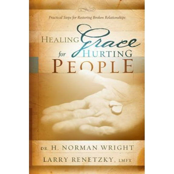 Pre-Owned Healing Grace for Hurting People: Practical Steps for Restoring Broken Relationships (Hardcover) 0830743987 9780830743988