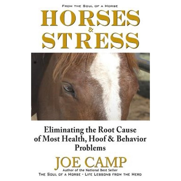 Pre-Owned Horses & Stress - Eliminating The Root Cause of Most Health, Hoof, and Behavior Problems: From The Soul of a Horse (Paperback) 1930681151 9781930681156