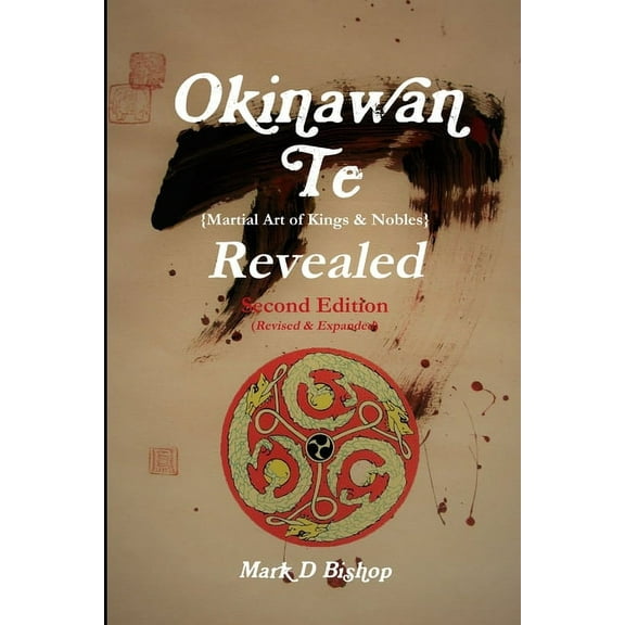 Okinawan Te (Martial Art of Kings & Nobles) Revealed, Second Edition (Revised & Expanded), (Paperback)