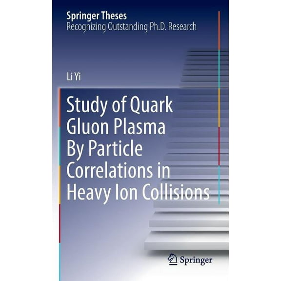 Springer Theses Study of Quark Gluon Plasma by Particle Correlations in Heavy Ion Collisions, (Hardcover)