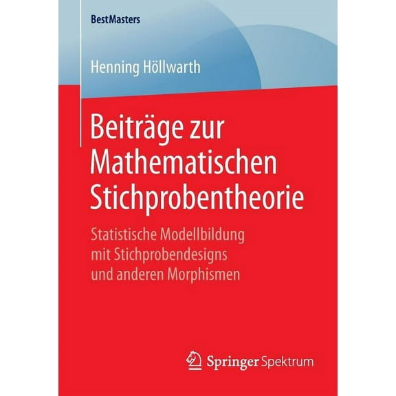 Bestmasters Beiträge Zur Mathematischen Stichprobentheorie: Statistische Modellbildung Mit Stichprobendesigns Und Anderen Morphismen, (Paperback)