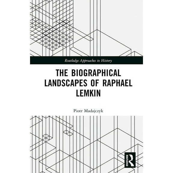 Routledge Approaches to History The Biographical Landscapes of Raphael Lemkin, (Hardcover)