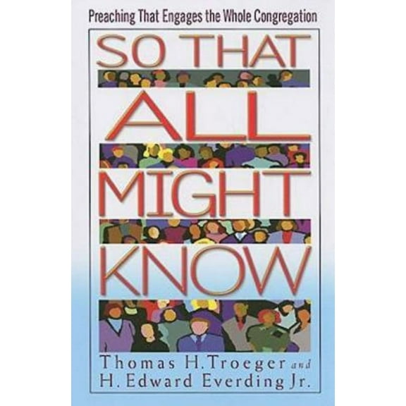 So That All Might Know: Preaching That Engages the Whole Congregation, (Paperback)