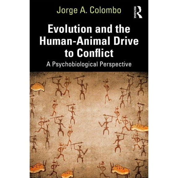 Evolution and the Human-Animal Drive to Conflict: A Psychobiological Perspective, (Paperback)