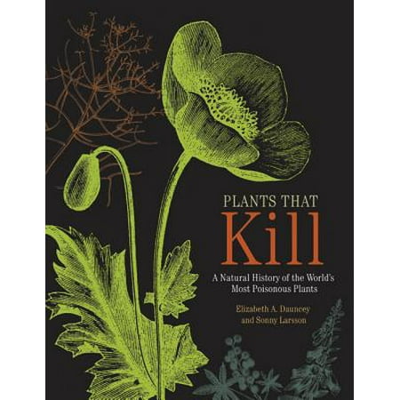 Plants That Kill : A Natural History of the World's Most Poisonous (Best Way To Kill Blackberry Plants)