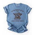 thumbnail image 4 of It Is What It Is and It Is Not Great Shirt for Women & Teens Funny Raccoon Tee Blue Jean Shirt Adult Small, 4 of 4