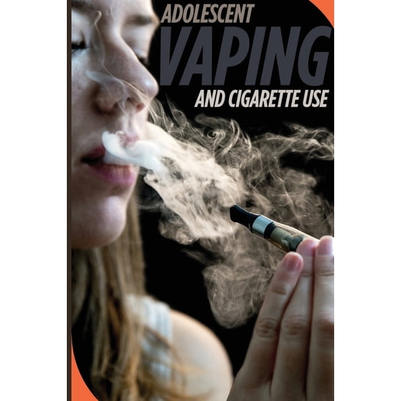 Adolescent Vaping and Cigarette Use, (Paperback)