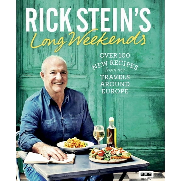 Rick Stein's Long Weekends: Over 100 New Recipes from My Travels Around Europe, (Hardcover)