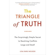 The Triangle of Truth : The Surprisingly Simple Secret to Resolving Conflicts Largeand Small (Paperback)