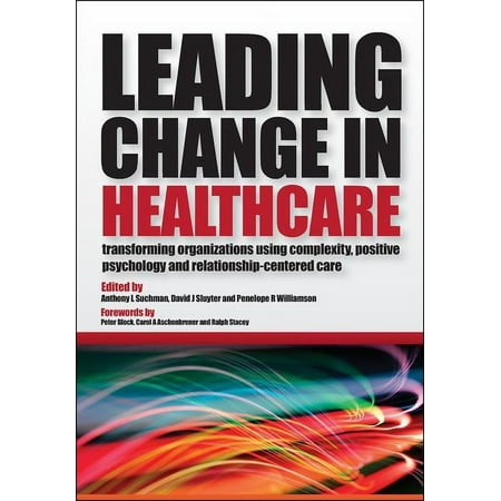 UPC: 9781846194481 | Leading Change in Healthcare: Transforming Organizations Using Complexity  Positive Psychology and Relationship-Centered Care (Paperback)