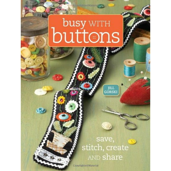 Pre-Owned Busy with Buttons: Save, Stitch, Create and Share (Paperback) 089689732X 9780896897328