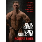 Ketogenic Bodybuilding: A Natural Athlete's Guide to Competitive Savagery (Hardcover)