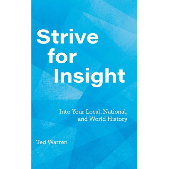 Strive for Insight: Into Your Local, National, and World History, (Hardcover)