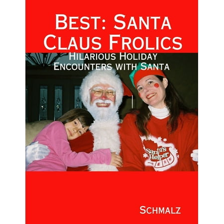 Best: Santa Claus Frolics: Hilarious Holiday Encounters with Santa - (The Best Santa Claus)