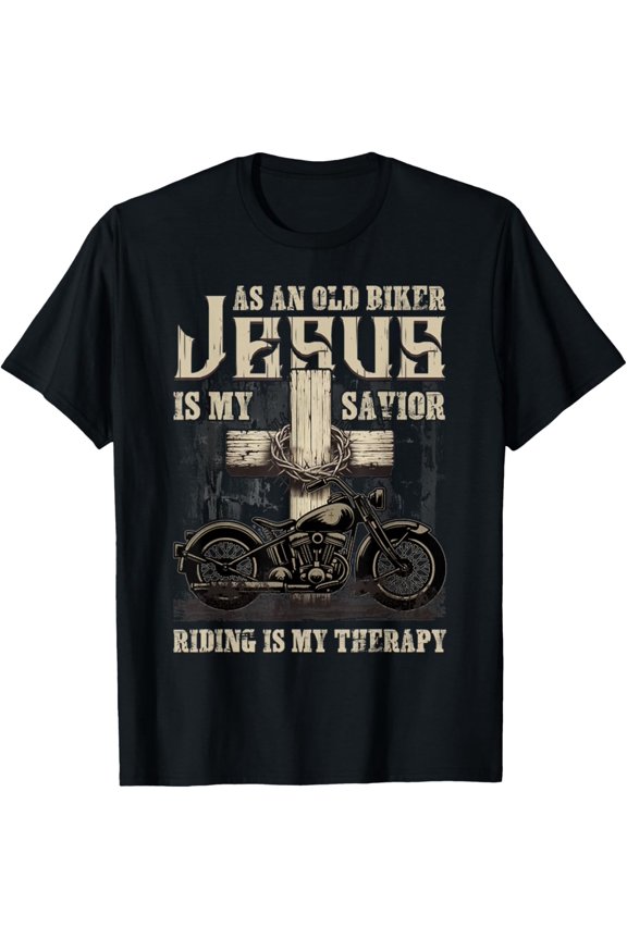 As An Old Biker Christ Is My Savior Riding Is My Therapy T-Shirt
