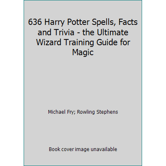 Pre-Owned 636 Harry Potter Spells, Facts and Trivia - the Ultimate Wizard Training Guide for Magic (Paperback) 1091223904 9781091223905