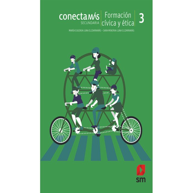 FORMACION CIVICA Y ETICA 2: SECUNDARIA, CONECTA MAS SM DE EDICIONES MARIA EUGENIA LUNA ELIZARRARAS