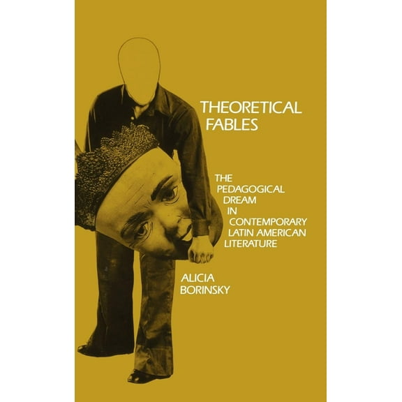 Penn Studies in Contemporary American Fiction: Theoretical Fables: The Pedagogical Dream in Contemporary Latin American Literature (Hardcover)