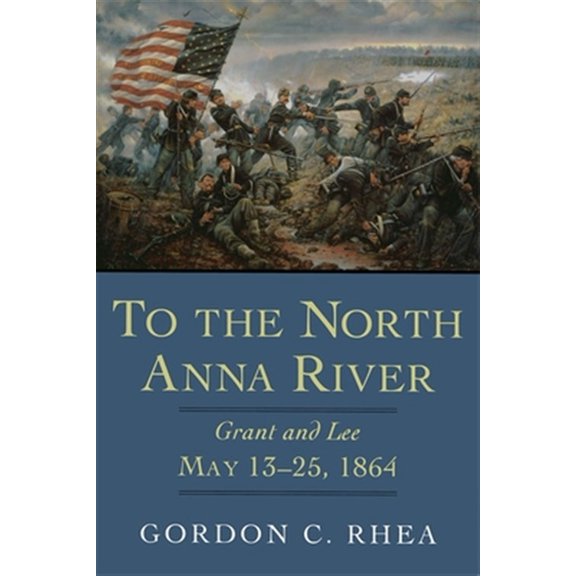 Pre-Owned To the North Anna River: Grant and Lee, May 13--25, 1864 (Hardcover) 0807125350 9780807125359